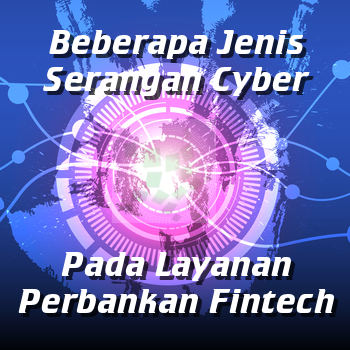 Jenis Serangan Cyber Pada Layanan Perbankan Fintech