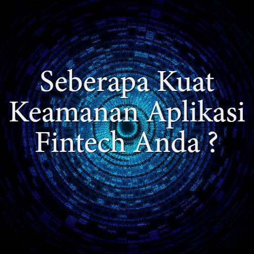 Seberapa kuat keamanan aplikasi fintech anda