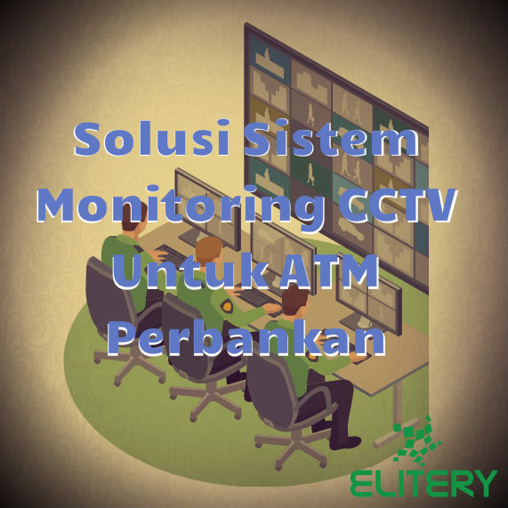 Solusi Sistem Monitoring CCTV Online untuk ATM Perbankan