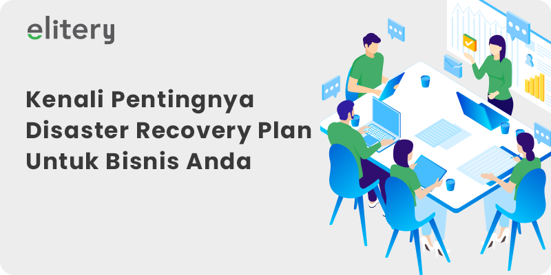 Kenali Pentingnya Disaster Recovery Plan Untuk Bisnis Anda