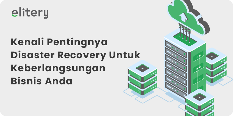 Kenali Pentingnya Disaster Recovery Untuk Keberlangsungan Bisnis Anda