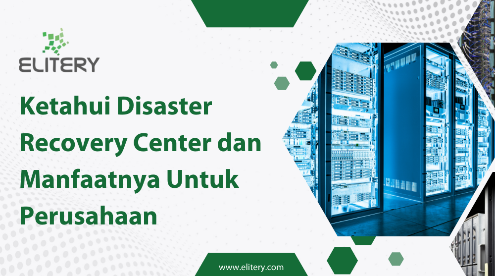 Ketahui Disaster Recovery Center dan Manfaatnya Untuk Perusahaan