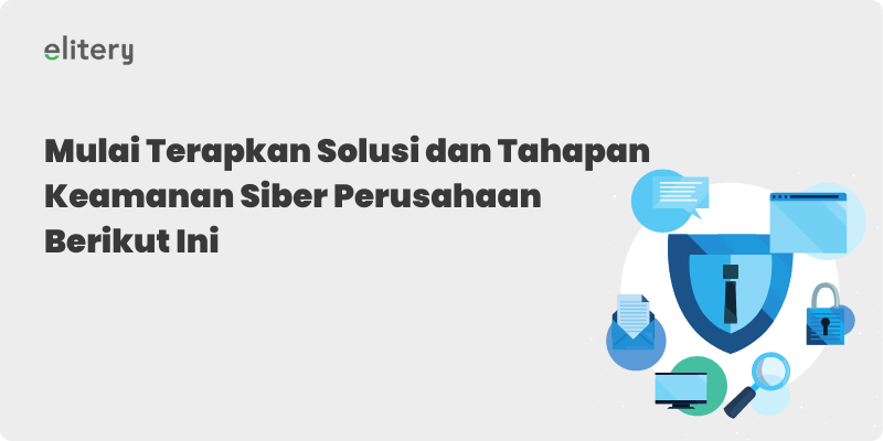 Mulai Terapkan Solusi dan Tahapan Keamanan Siber Perusahaan 