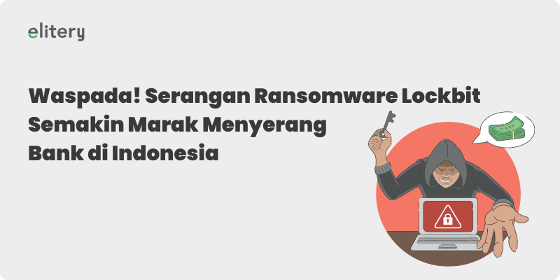 Waspada! Serangan Ransomware Lockbit Semakin Marak Menyerang Bank di Indonesia